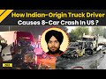US News Indian Origin Truck Driver Triggers 8 Vehicle Pileup On US Freeway Leaving 3 Dead