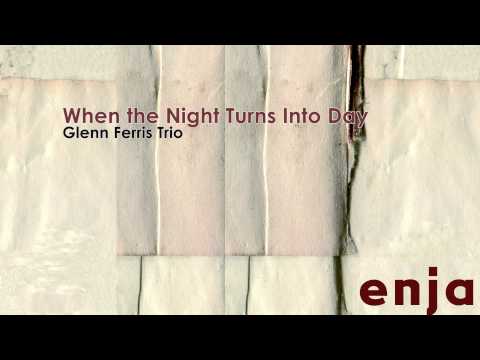 Glenn Ferris Trio - When the Night Turns Into Day // JazzONLYJazz