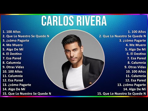 Carlos Rivera 2024 MIX Grandes Exitos - 100 Años, Que Lo Nuestro Se Quede Nuestro, ¿cómo Pagarte...