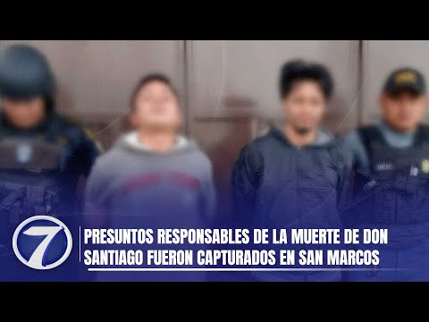 Presuntos responsables de la muerte de Don Santiago fueron capturados en San Marcos