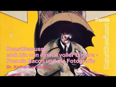 KunstBewusst: »Ich bin nun einmal voller Bilder« - Francis Bacon und die Fotografie