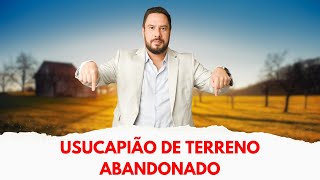 Usucapião de terreno abandonado