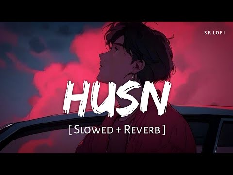 Husn (Slowed + Reverb) | Anuv Jain | SR Lofi