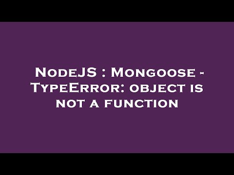 Nodejs Mongoose Typeerror Object Is Not A Function