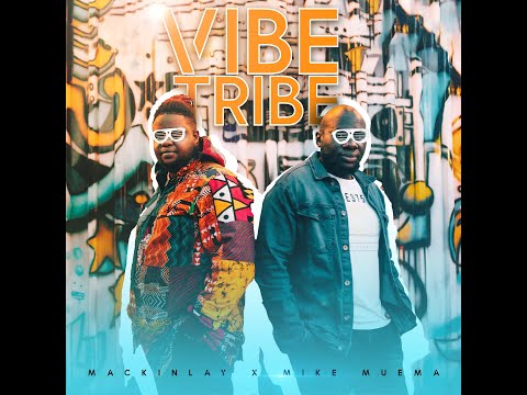 Vibe Tribe - Mackinlay & Mike Muema