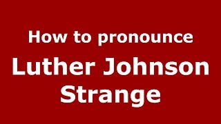 How to pronounce Luther Johnson Strange