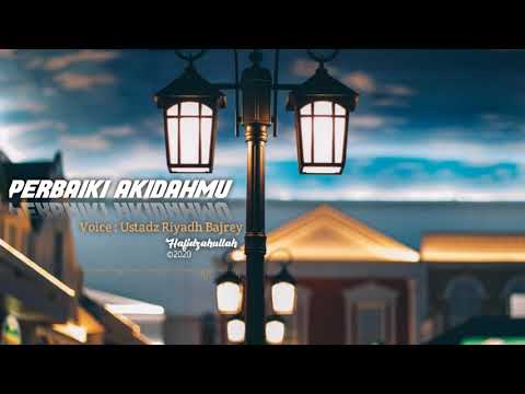 PERBAIKI AKIDAHMU - USTADZ RIYADH BAJREY HAFIDZAHULLAH