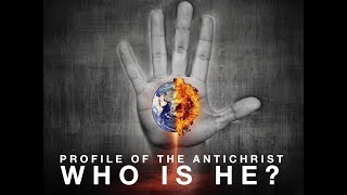 Profile of the Antichrist: Who is he? (Part 1)