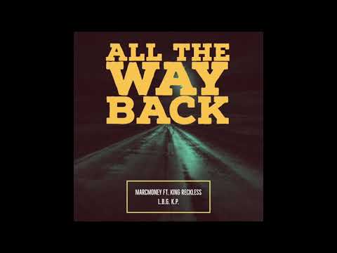 MarcMoney- All The Way Back ft. King Reckless & L.B.G K.P( prod.AngelLaCiencia )