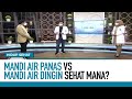 Mandi Air Panas Vs Air Dingin Mana Lebih Sehat Part 1 Hidup Sehat