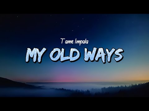 Tame Impala - My Old Ways (Lyrics)