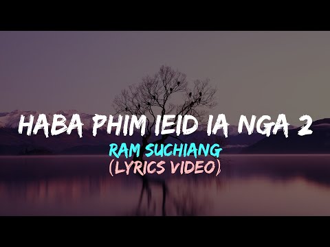 Ram Suchiang - Haba Phim ieid ia nga Lyrics
