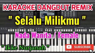 Download lagu Selalu Milikmu Karaoke - Karaoke Selalu Milikmu Nada Wanita / Female - Ikke Nurjanah mp3