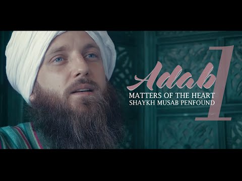 Matters of the heart - Part 1 - ADAB - Shaykh Musab Penfound