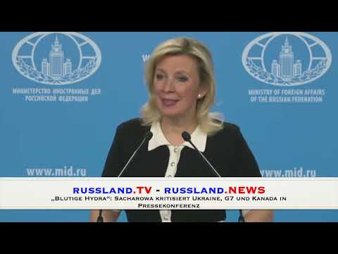 „Blutige Hydra“: Sacharowa kritisiert Ukraine, G7 und Kanada in Pressekonferenz