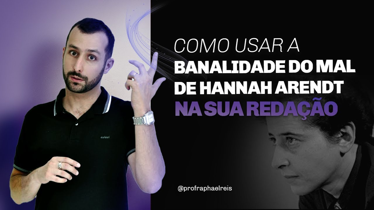 Banalidade do Mal de Hannah Arendt na redação | Prof. Raphael Reis
