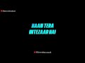 Haan Tera Intezaar Hai Black Screen Status Intezaar Status Black Screen Status Sad Love Status