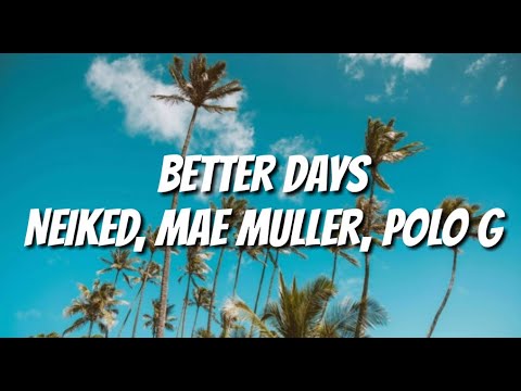 NEIKED, Mae Muller, Polo G - Better Days (Lyrics)