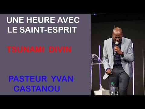 UNE HEURE AVEC LE SAINT-ESPRIT # 4 - TSUNAMI DIVIN ||PASTEUR YVAN CASTANOU