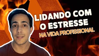 Lidando com o estresse na vida profissional