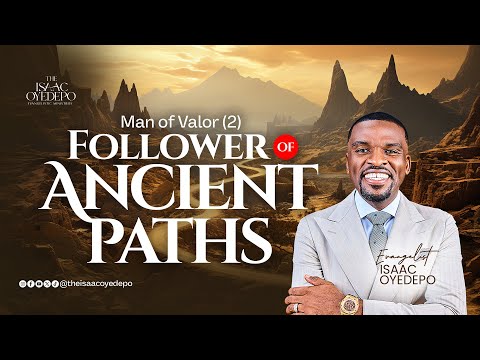 MAN OF VALOR : FOLLOWER OF ANCIENT PATHS | BOWEN UNIVERSITY | BROTHERS FELLOWSHIP | EV ISAAC OYEDEPO