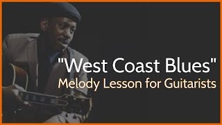Melody Guitar Lesson &quot;West Coast Blues&quot; (Wes Montgomery)