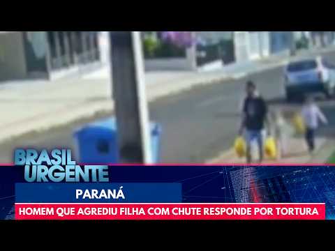 Pai que chutou filha é denunciado por tortura | Brasil Urgente