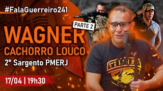 WAGNER "CACHORRO LOUCO" - Parte 2 • #FalaGuerreiro241