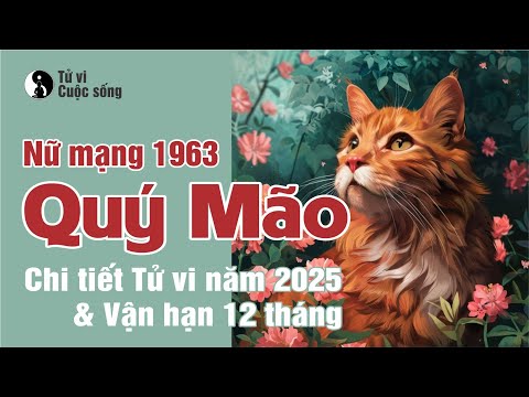 Tuổi Qúy Mão 1963 nữ mạng - Chi tiết Tử Vi năm 2025 và Vận Hạn 12 Tháng