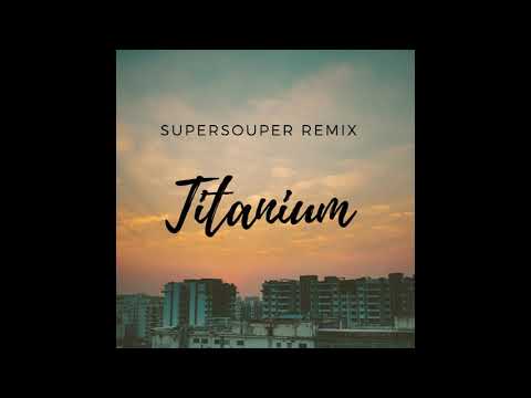 David Guetta - Titanium ft.Sia (SuperSouper Remix)