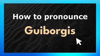 How to pronounce Guiborgis