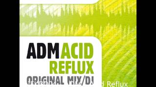 ADM - Acid Reflux - Original Mix - OUT SOON