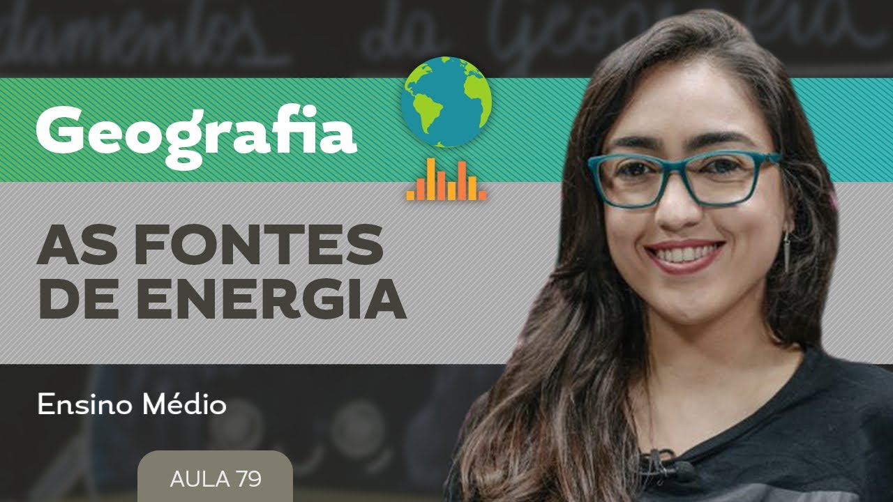 As fontes de energia​ ​- Geografia - Ensino Médio