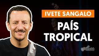 PAÍS TROPICAL - Ivete Sangalo (aula de baixo)