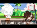 Girls Can T Play Basketball Meme Boboiboy Gachclub Art