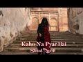 Kaho Na Pyar Hai Slowed Reverb Alkayagnik3875 Babulydvv06