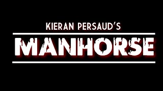 "MANHORSE"// A Kieran Persaud Film// 2021