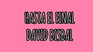 Hasta El Final | David Bisbal | Canción |  Letra