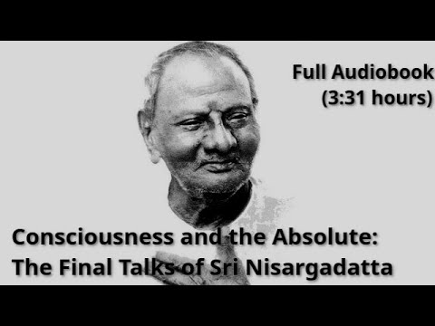 Consciousness and the Absolute,  Sri Nisargadatta Maharaj, Full Audiobook