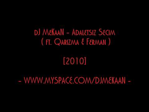 dJ MeKaaN ft. Qarizma & Ferman - Adaletsiz Secim [2010]