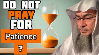 Hadith says we should not ask Allah for Patience, True? Correct time 2 pray for Sabr Assim al hakeem
