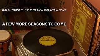 A Few More Seasons to Come | Ralph Stanley &amp; The Clinch Mountain Boys (Official Audio)