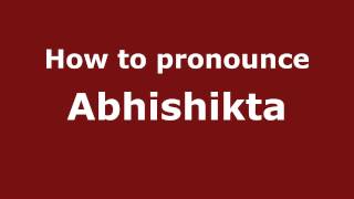How to pronounce Abhishikta