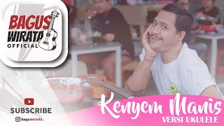 Download lagu VERSI UKULELE ! KENYEM MANIS - YANSE || COVER BY BAGUS WIRATA mp3
