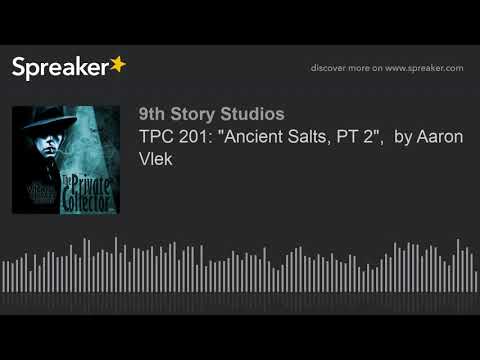 TPC 201: "Ancient Salts, PT 2",  by Aaron Vlek