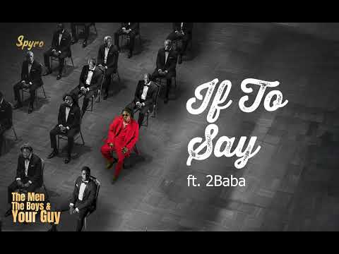 Spyro ft 2Baba -  If To Say (Official Audio)