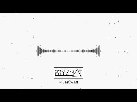 PRYZMAT - Nie mów mi