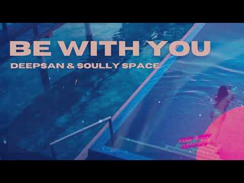 Deepsan & Soully Space - Be With You