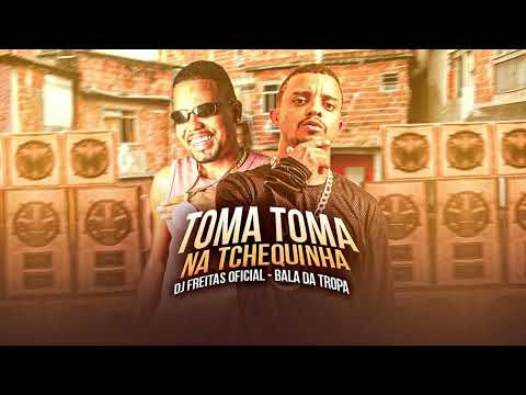DJ FREITAS - BALA DA TROPA - TOMA TOMA NA TCHEQUINHA