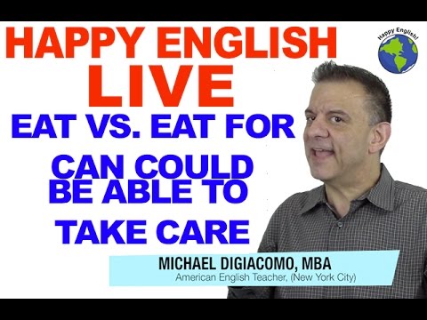 Can vs. Could vs. Be Able To - Eat Vs. Eat For - Take Care -  Happy English APR 4 2017